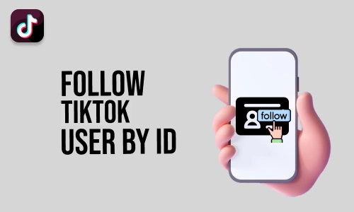 How to Follow TikTok User by ID